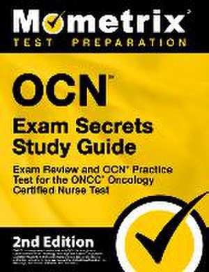 OCN Exam Secrets Study Guide - Exam Review and OCN Practice Test for the ONCC Oncology Certified Nurse Test de Mometrix