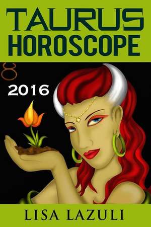 Taurus Horoscope 2016 de Lisa Lazuli