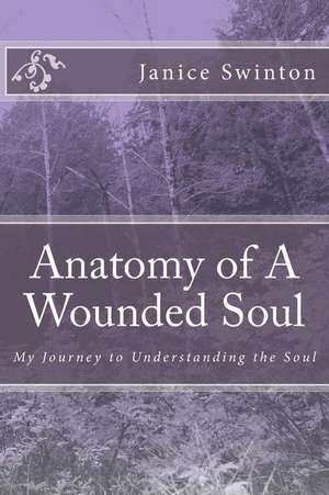 Anatomy of a Wounded Soul de Mrs Janice R. Swinton