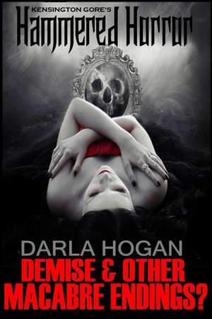 Demise & Other Macabre Endings de Darla Hogan