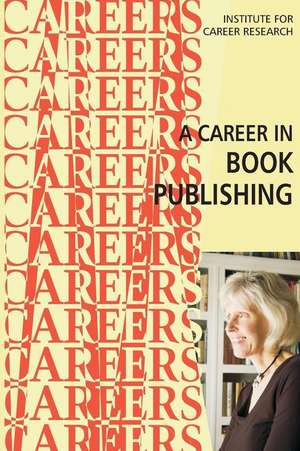 A Career in Book Publishing de Institute for Career Research