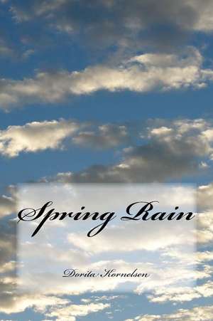 Spring Rain de Dorita Lynn Kornelsen