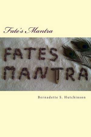 Fate's Mantra de MS Bernadette Hutchinson