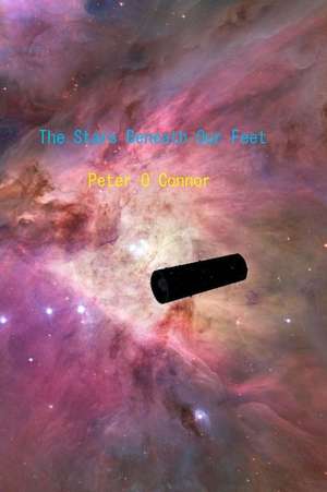 The Stars Beneath Our Feet de Peter M. O'Connor