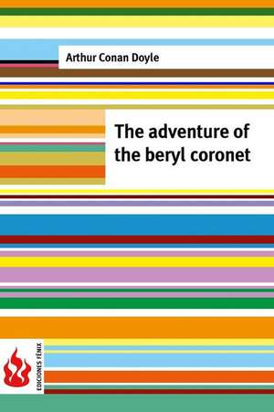 The Adventure of the Beryl Coronet de Arthur Conan Doyle