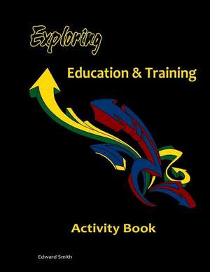 Exploring Education & Training Activity Book de MR Edward W. Smith