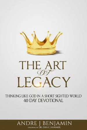 The Art of Legacy de Andre J. Benjamin