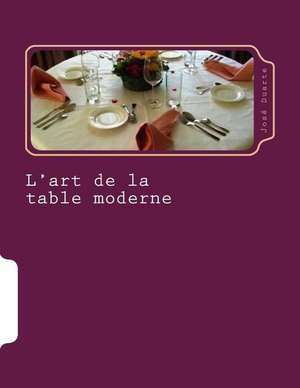 L'Art de La Table Moderne de Jose Duarte