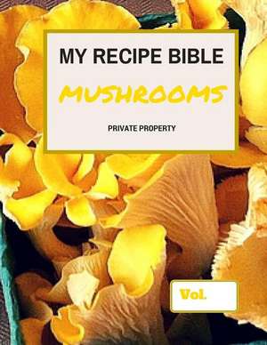 My Recipe Bible - Mushrooms de Matthias Mueller