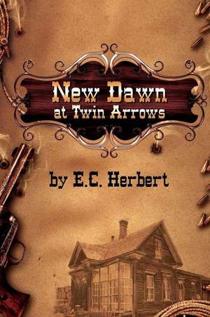 New Dawn at Twin Arrows de E. C. Herbert