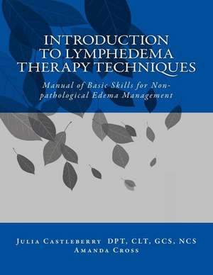 Introduction to Lymphedema Therapy Techniques de Dr Julia Castleberry