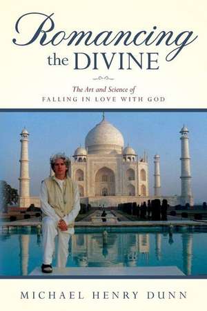 Romancing the Divine de Dunn, Michael Henry