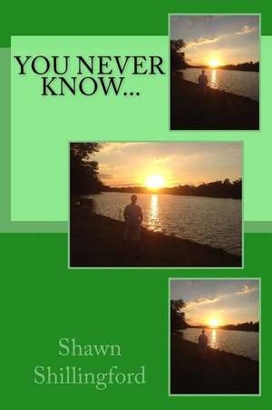 You Never Know... de Shawn Shillingford