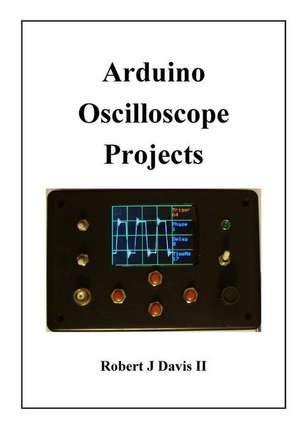 Arduino Oscilloscope Projects de MR Robert J. Davis II