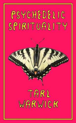 Psychedelic Spirituality de Tarl Warwick