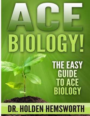 Ace Biology! de Dr Holden Hemsworth