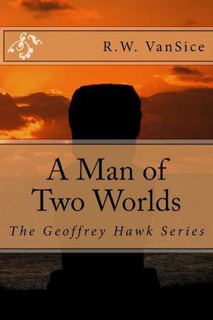 A Man of Two Worlds de R. W. Vansice