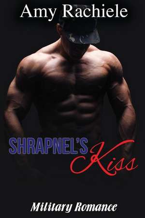 Shrapnel's Kiss de Amy Rachiele