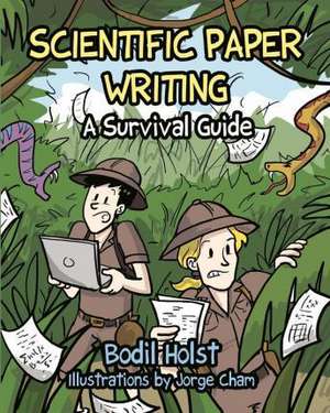 Scientific Paper Writing - A Survival Guide de Bodil Holst