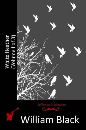 White Heather (Volume I of 3) de William Black