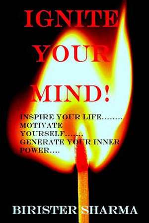 Ignite Your Mind! de Birister Sharma