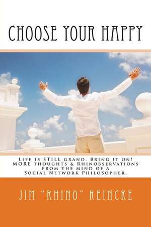 Choose Your Happy de Jim Rhino Reincke