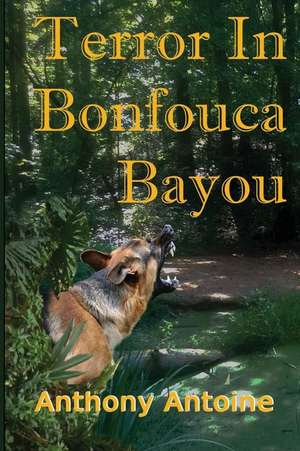 Terror in Bonfouca Bayou de Anthony Antoine