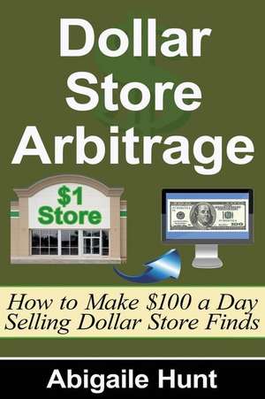 Dollar Store Arbitrage de Abigaile Hunt