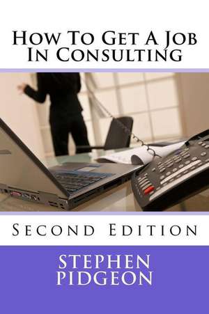 How to Get a Job in Consulting de Stephen Pidgeon