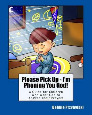 Please Pick Up - I'm Phoning You God! de Debbie Przybylski