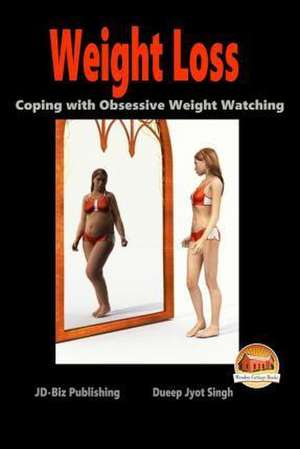 Weight Loss - Coping with Obsessive Weight Watching de Dueep Jyot Singh