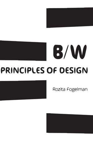 Principles of Black & White Design de Rozita Fogelman