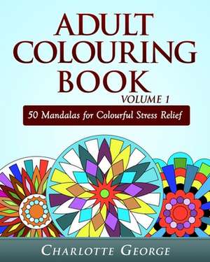 Adult Colouring Book Volume 1 de Charlotte George