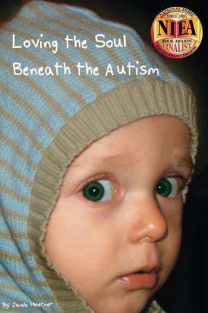 Loving the Soul Beneath the Autism de Janele Hoerner