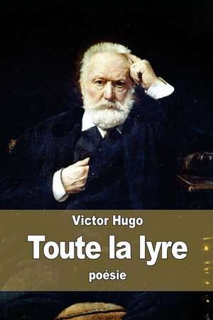 Toute La Lyre de Victor Hugo