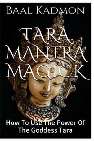 Tara Mantra Magick de Baal Kadmon