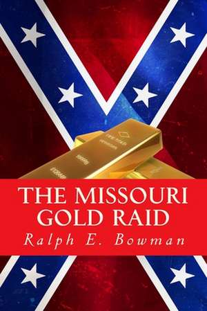 The Missouri Gold Raid de Ralph E. Bowman