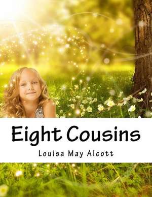 Eight Cousins de Alcott Louisa May