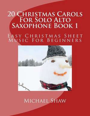 20 Christmas Carols for Solo Alto Saxophone Book 1 de Michael Shaw