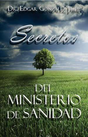 Secretos del Ministerio de Sanidad de Dr Edgar Gonzalez Jaime