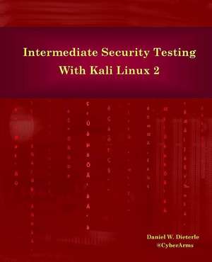 Intermediate Security Testing with Kali Linux 2 de Daniel W. Dieterle