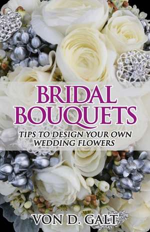 Bridal Bouquets de Von D. Galt