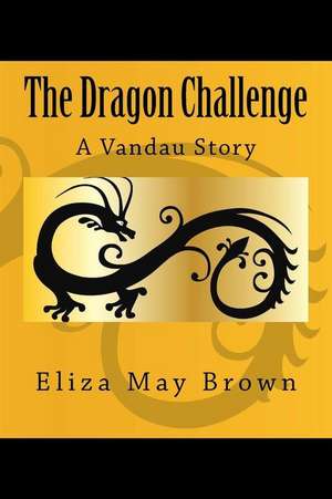 The Dragon Challenge de Eliza May Brown