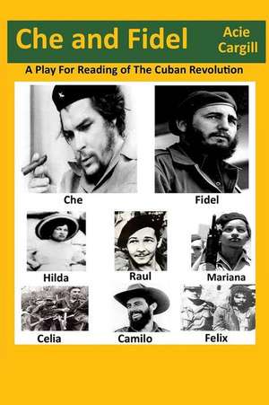 Che and Fidel de Acie Cargill