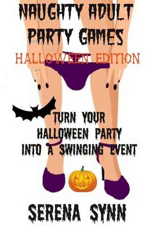 Naughty Adult Party Games Halloween Edition de Serena Synn