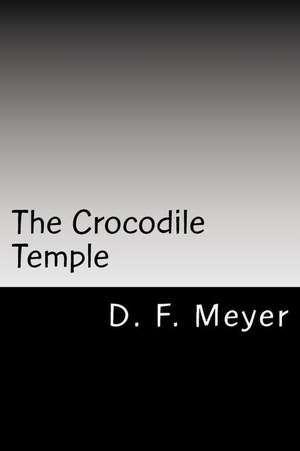 The Crocodile Temple de D. F. Meyer