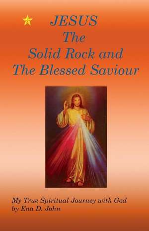 Jesus the Solid Rock and the Blessed Saviour de Ena John