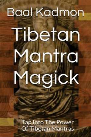 Tibetan Mantra Magick de Baal Kadmon