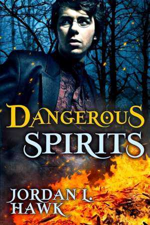 Dangerous Spirits de Jordan L. Hawk