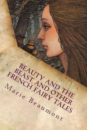 Beauty and the Beast and Other French Fairy Tales de Marie Le Prince De Beaumont